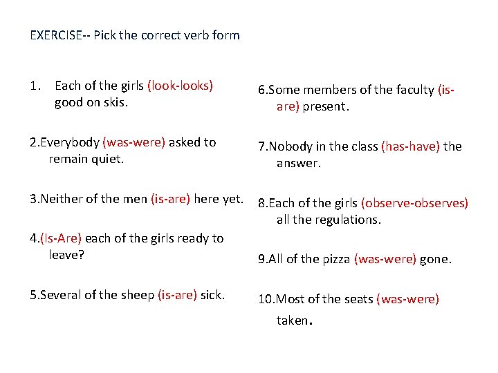 EXERCISE-- Pick the correct verb form 1. Each of the girls (look-looks) good on
