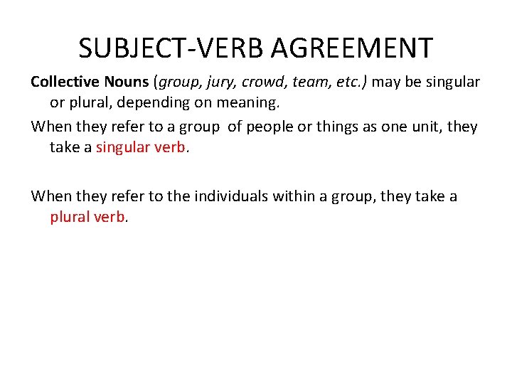 SUBJECT-VERB AGREEMENT Collective Nouns (group, jury, crowd, team, etc. ) may be singular or