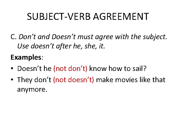 SUBJECT-VERB AGREEMENT C. Don’t and Doesn’t must agree with the subject. Use doesn’t after