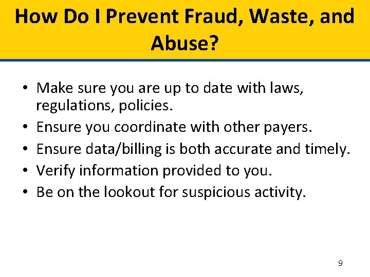 How Do I Prevent Fraud, Waste, and Abuse? • Make sure you are up