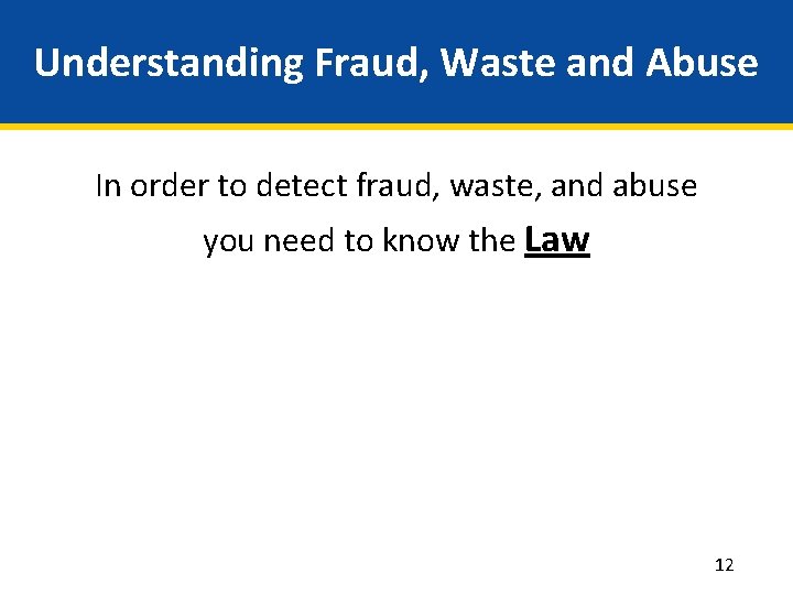 Understanding Fraud, Waste and Abuse In order to detect fraud, waste, and abuse you