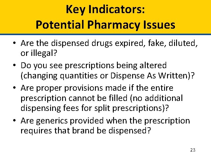 Key Indicators: Potential Pharmacy Issues • Are the dispensed drugs expired, fake, diluted, or