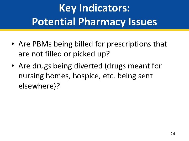 Key Indicators: Potential Pharmacy Issues • Are PBMs being billed for prescriptions that are