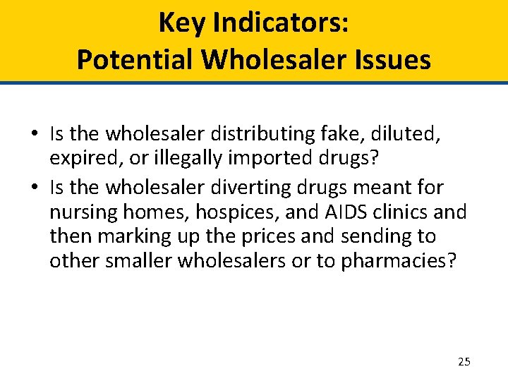 Key Indicators: Potential Wholesaler Issues • Is the wholesaler distributing fake, diluted, expired, or