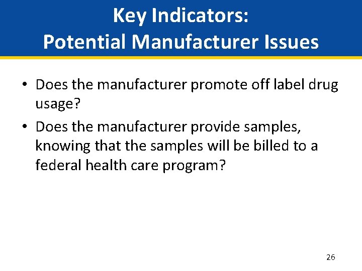Key Indicators: Potential Manufacturer Issues • Does the manufacturer promote off label drug usage?