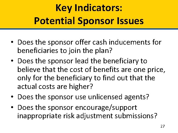 Key Indicators: Potential Sponsor Issues • Does the sponsor offer cash inducements for beneficiaries