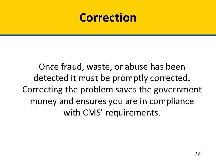 Correction Once fraud, waste, or abuse has been detected it must be promptly corrected.