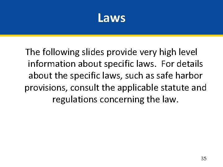 Laws The following slides provide very high level information about specific laws. For details