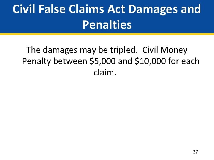 Civil False Claims Act Damages and Penalties The damages may be tripled. Civil Money