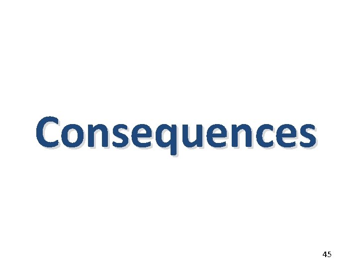 Consequences 45 