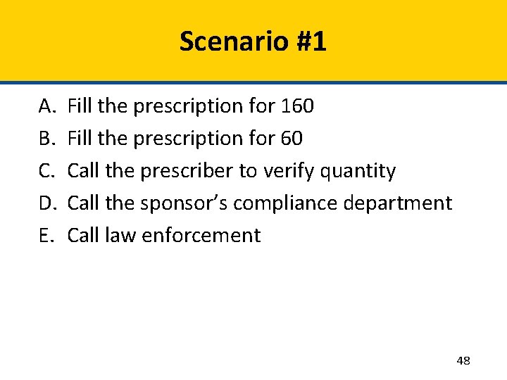 Scenario #1 A. B. C. D. E. Fill the prescription for 160 Fill the