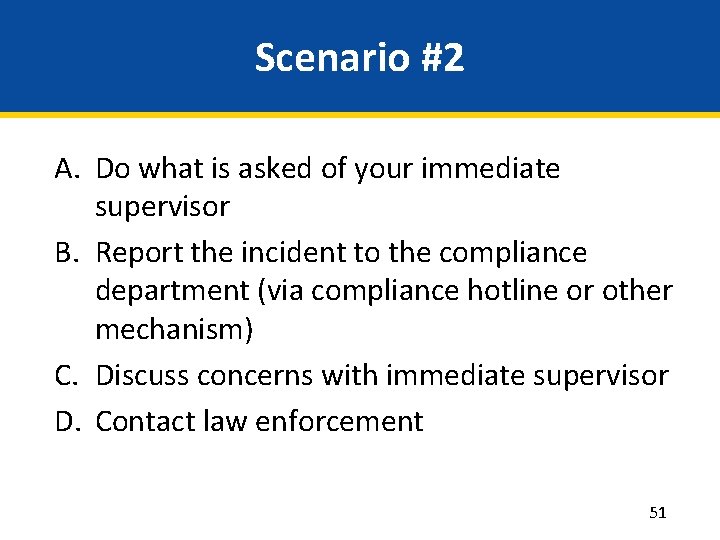 Scenario #2 A. Do what is asked of your immediate supervisor B. Report the