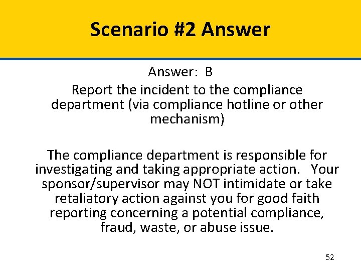 Scenario #2 Answer: B Report the incident to the compliance department (via compliance hotline