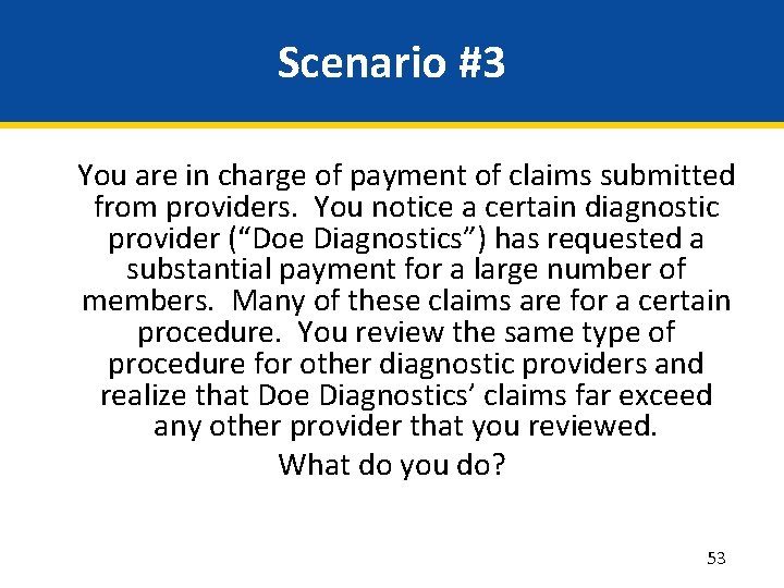 Scenario #3 You are in charge of payment of claims submitted from providers. You