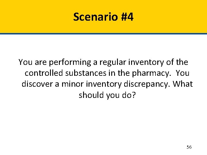 Scenario #4 You are performing a regular inventory of the controlled substances in the