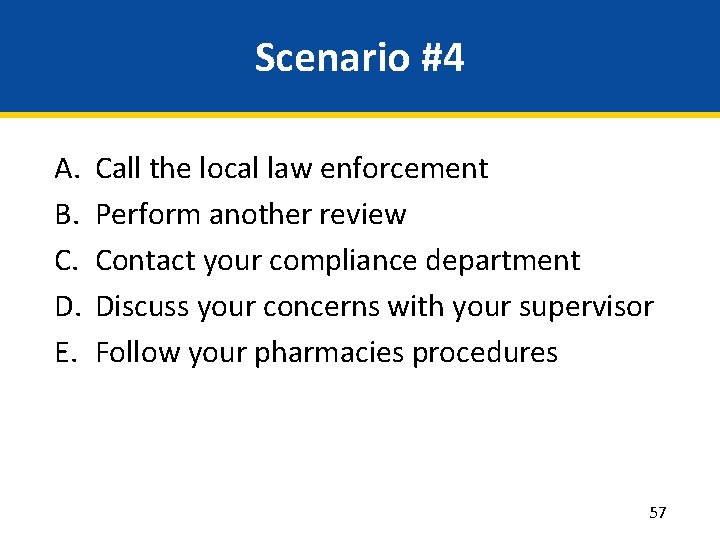 Scenario #4 A. B. C. D. E. Call the local law enforcement Perform another