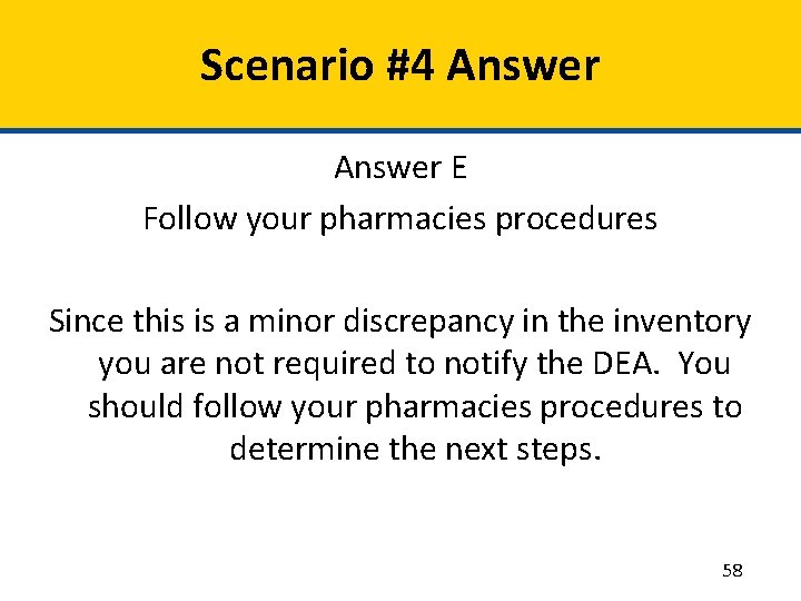 Scenario #4 Answer E Follow your pharmacies procedures Since this is a minor discrepancy