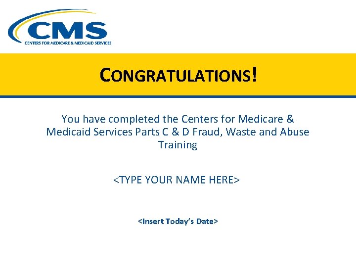 CONGRATULATIONS! You have completed the Centers for Medicare & Medicaid Services Parts C &