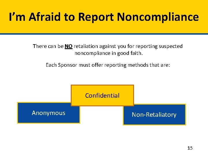 I’m Afraid to Report Noncompliance There can be NO retaliation against you for reporting