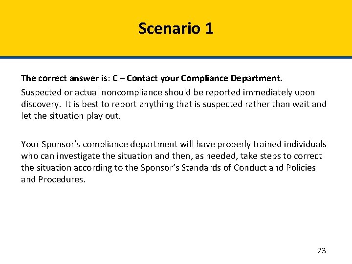 Scenario 1 The correct answer is: C – Contact your Compliance Department. Suspected or