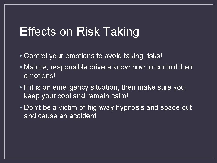 Effects on Risk Taking • Control your emotions to avoid taking risks! • Mature,