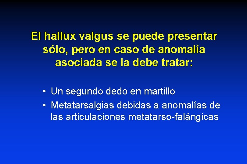 El hallux valgus se puede presentar sólo, pero en caso de anomalía asociada se