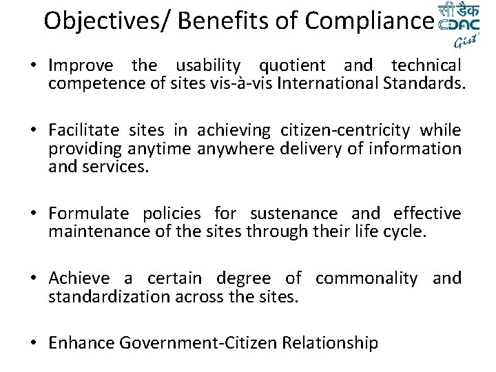 Objectives/ Benefits of Compliance • Improve the usability quotient and technical competence of sites