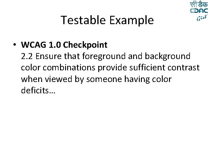 Testable Example • WCAG 1. 0 Checkpoint 2. 2 Ensure that foreground and background