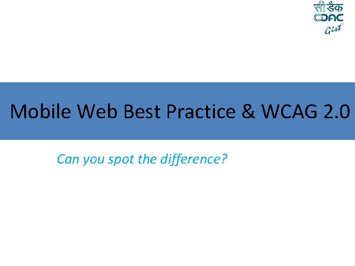  Mobile Web Best Practice & WCAG 2. 0 Can you spot the difference?