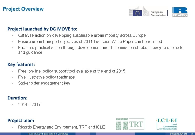 Project Overview Project launched by DG MOVE to: • • • Catalyse action on