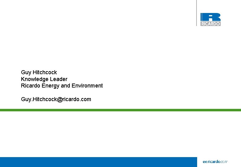 Guy Hitchcock Knowledge Leader Ricardo Energy and Environment Guy. Hitchcock@ricardo. com 