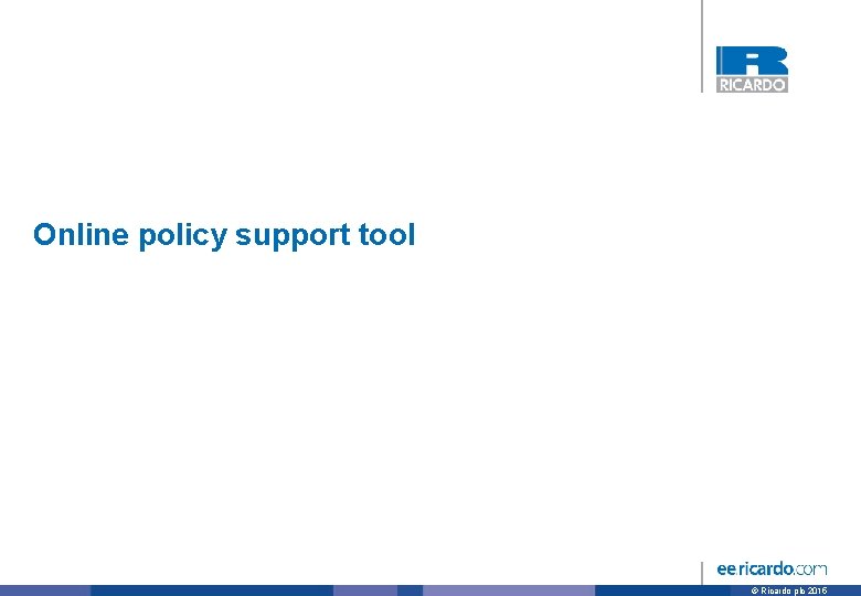 Online policy support tool © Ricardo plc 2015 