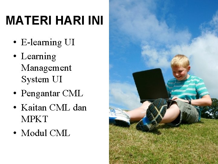 MATERI HARI INI • E-learning UI • Learning Management System UI • Pengantar CML