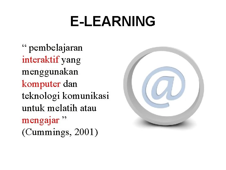 E-LEARNING “ pembelajaran interaktif yang menggunakan komputer dan teknologi komunikasi untuk melatih atau mengajar