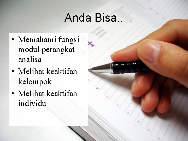 Anda Bisa. . • Memahami fungsi modul perangkat analisa • Melihat keaktifan kelompok •