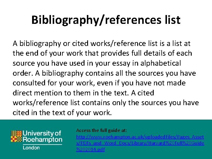 Bibliography/references list A bibliography or cited works/reference list is a list at the end