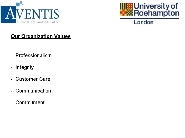 Our Organization Values - Professionalism - Integrity - Customer Care - Communication - Commitment
