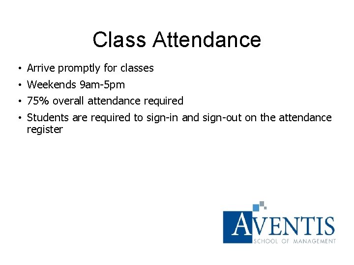 Class Attendance • Arrive promptly for classes • Weekends 9 am-5 pm • 75%