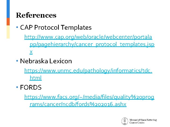 References • CAP Protocol Templates http: //www. cap. org/web/oracle/webcenter/portala pp/pagehierarchy/cancer_protocol_templates. jsp x • Nebraska