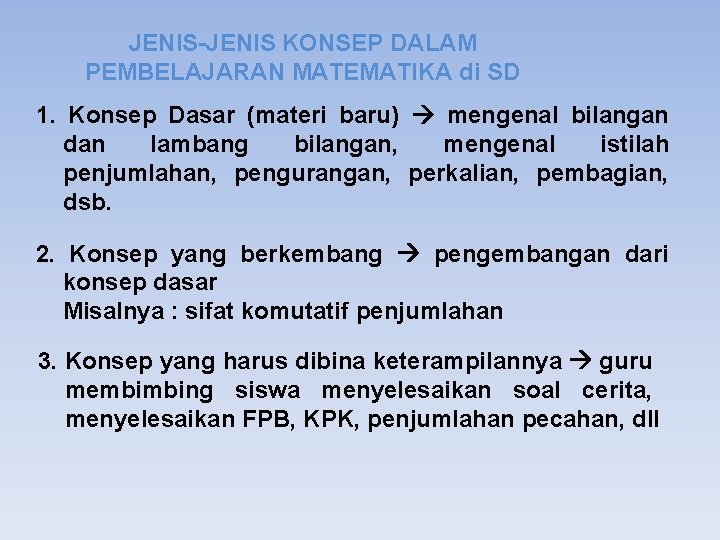 JENIS-JENIS KONSEP DALAM PEMBELAJARAN MATEMATIKA di SD 1. Konsep Dasar (materi baru) mengenal bilangan