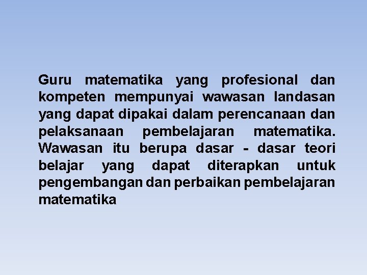 Guru matematika yang profesional dan kompeten mempunyai wawasan landasan yang dapat dipakai dalam perencanaan