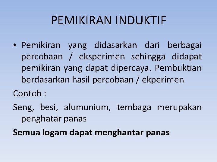 PEMIKIRAN INDUKTIF • Pemikiran yang didasarkan dari berbagai percobaan / eksperimen sehingga didapat pemikiran