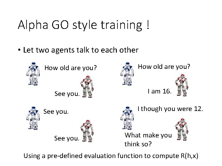 Alpha GO style training ! • Let two agents talk to each other How