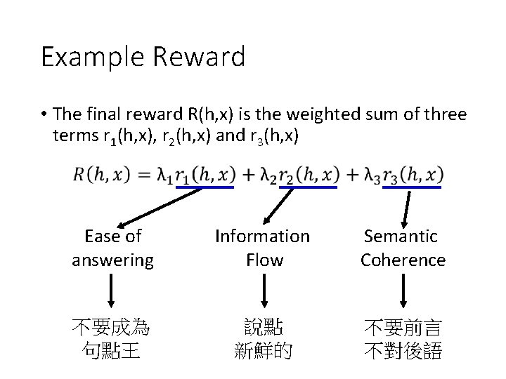 Example Reward • The final reward R(h, x) is the weighted sum of three