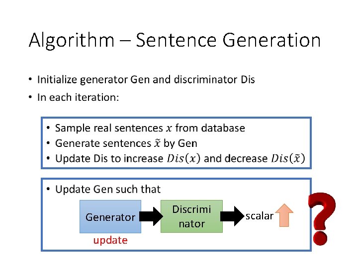 Algorithm – Sentence Generation • Generator update Discrimi nator scalar 