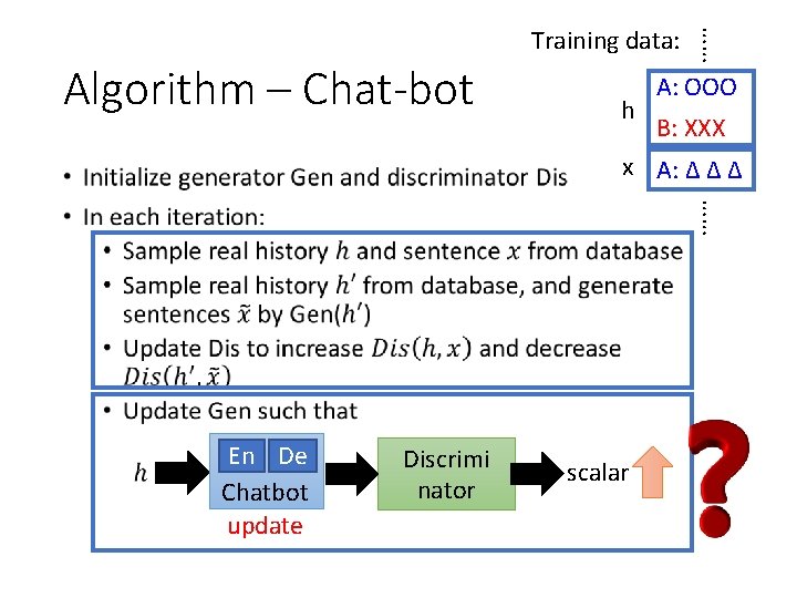 …… Training data: Algorithm – Chat-bot h • x A: ∆ ∆ ∆ A: