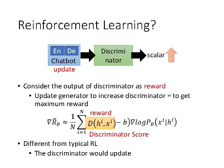 Reinforcement Learning? En De Chatbot update Discrimi nator scalar • Consider the output of