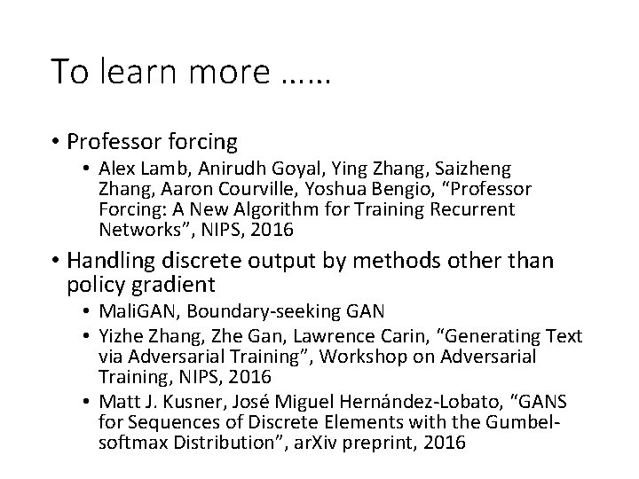 To learn more …… • Professor forcing • Alex Lamb, Anirudh Goyal, Ying Zhang,
