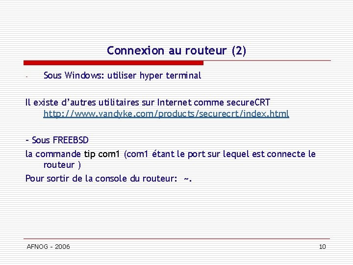 Connexion au routeur (2) - Sous Windows: utiliser hyper terminal Il existe d’autres utilitaires