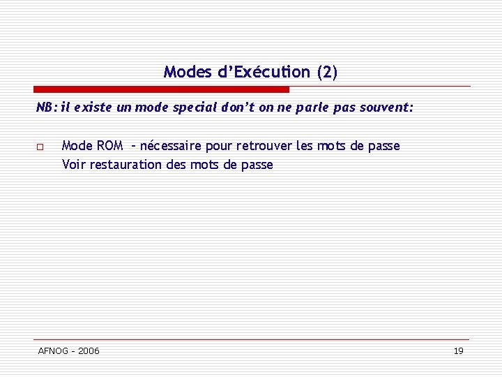 Modes d’Exécution (2) NB: il existe un mode special don’t on ne parle pas